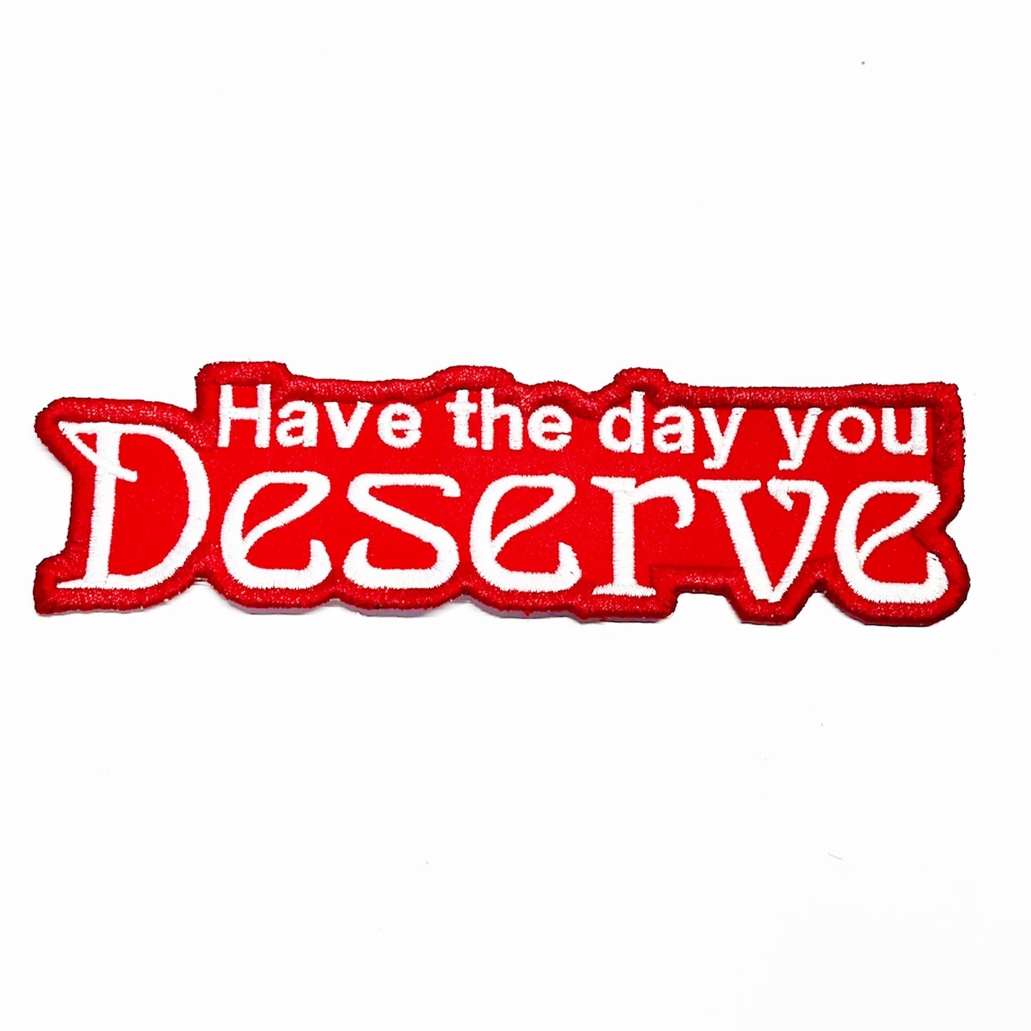 Have the Day You Deserve Patch
